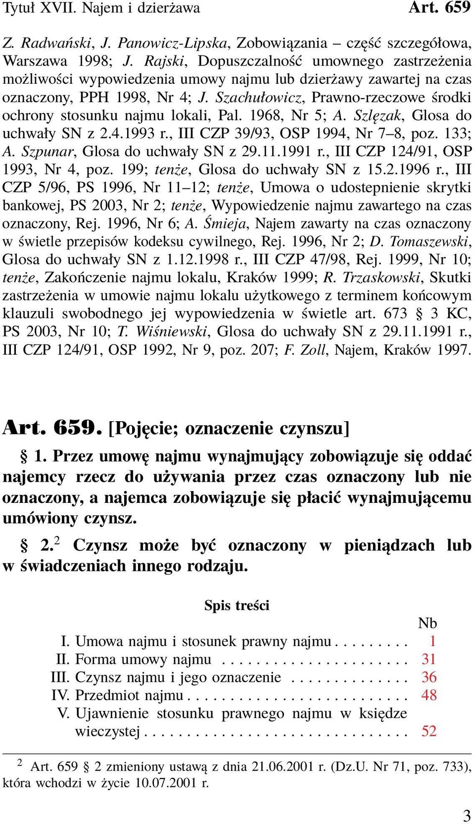 Szachułowicz, Prawno-rzeczowe środki ochrony stosunku najmu lokali, Pal. 1968, Nr 5; A. Szlęzak, Glosa do uchwały SN z 2.4.1993 r., III CZP 39/93, OSP 1994, Nr 7 8, poz. 133; A.