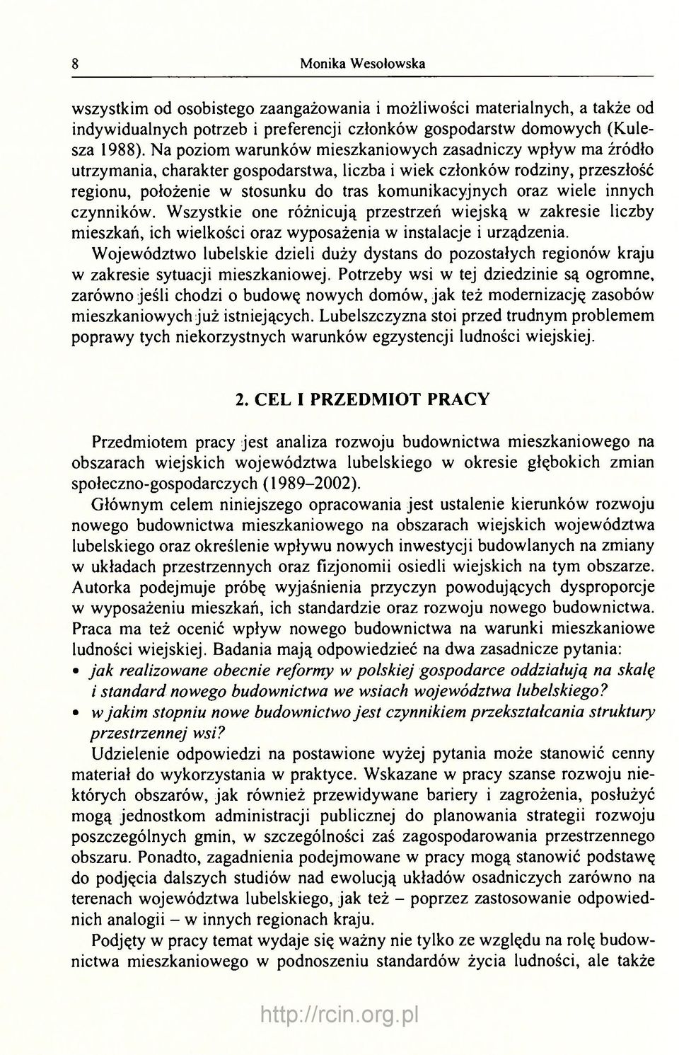 wiele innych czynników. Wszystkie one różnicują przestrzeń wiejską w zakresie liczby mieszkań, ich wielkości oraz wyposażenia w instalacje i urządzenia.