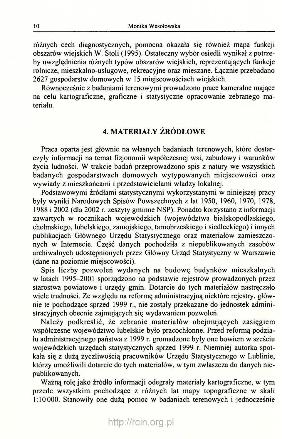 Łącznie przebadano 2627 gospodarstw domowych w 15 miejscowościach wiejskich.