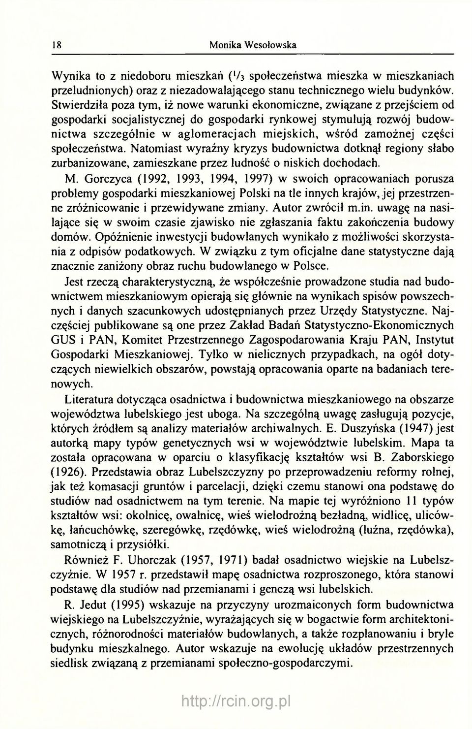 zamożnej części społeczeństwa. Natomiast wyraźny kryzys budownictwa dotknął regiony słabo zurbanizowane, zamieszkane przez ludność o niskich dochodach. M.