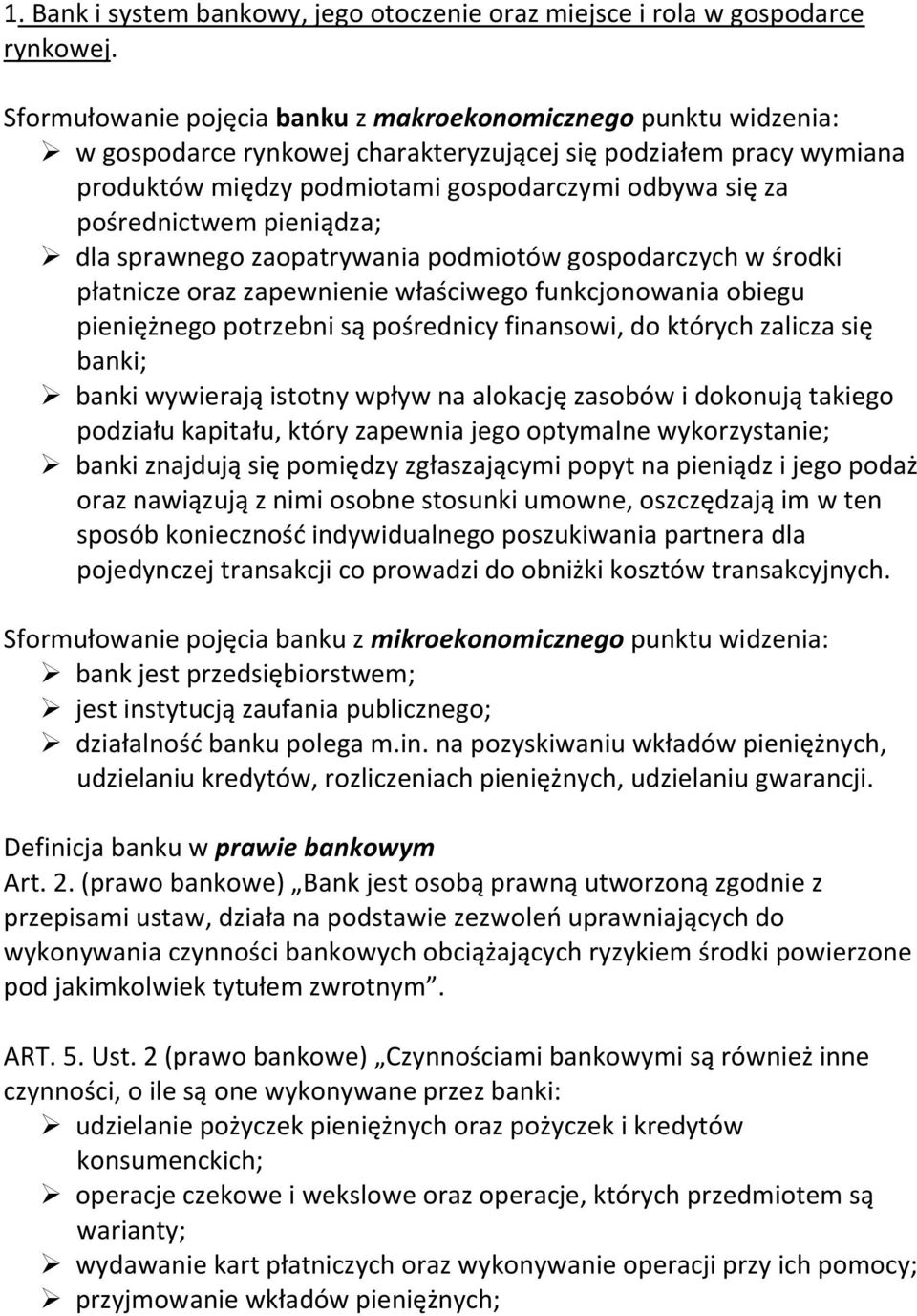 pośrednictwem pieniądza; dla sprawnego zaopatrywania podmiotów gospodarczych w środki płatnicze oraz zapewnienie właściwego funkcjonowania obiegu pieniężnego potrzebni są pośrednicy finansowi, do