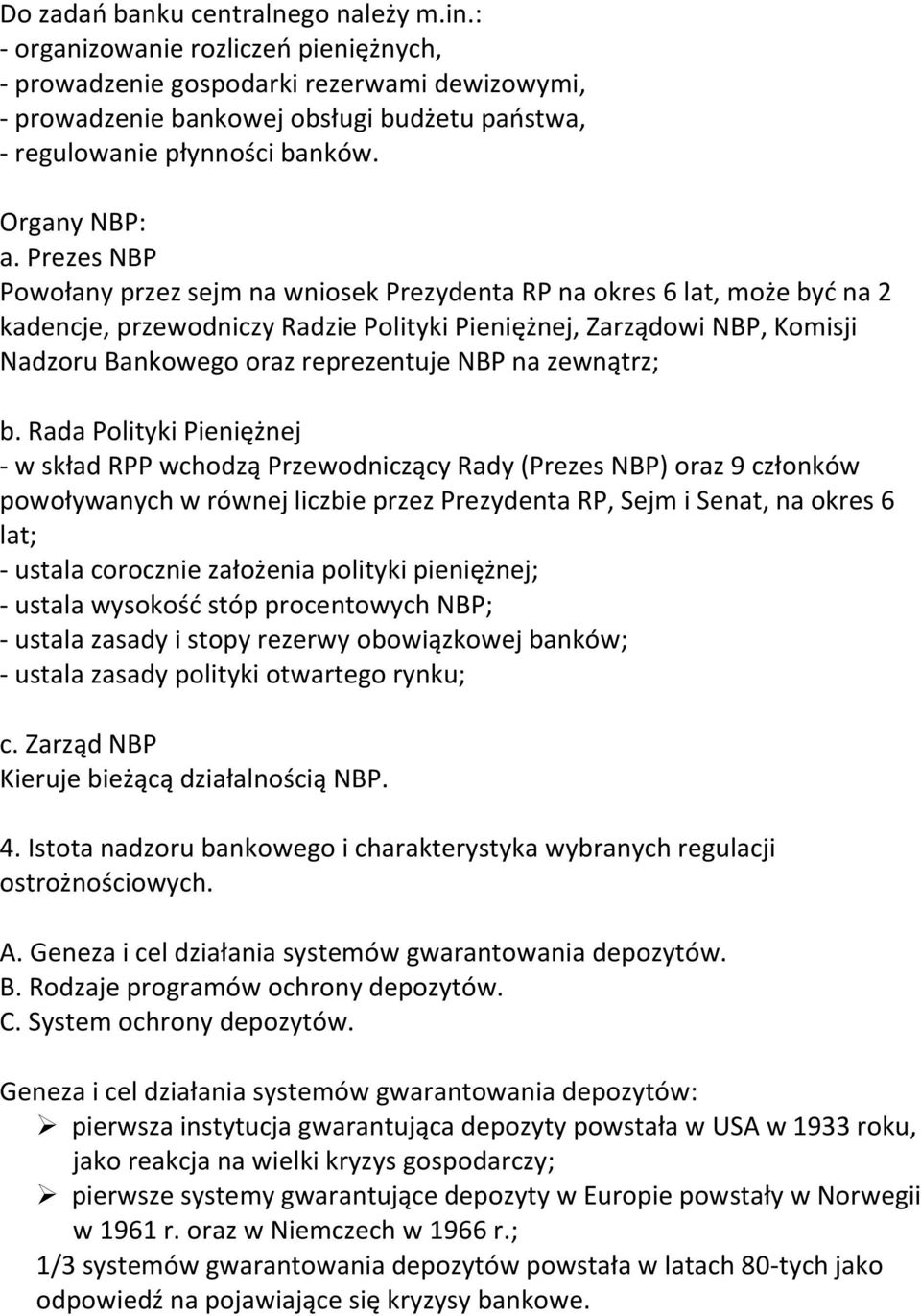 Prezes NBP Powołany przez sejm na wniosek Prezydenta RP na okres 6 lat, może byd na 2 kadencje, przewodniczy Radzie Polityki Pieniężnej, Zarządowi NBP, Komisji Nadzoru Bankowego oraz reprezentuje NBP