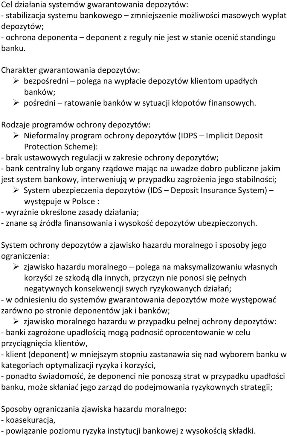 Rodzaje programów ochrony depozytów: Nieformalny program ochrony depozytów (IDPS Implicit Deposit Protection Scheme): - brak ustawowych regulacji w zakresie ochrony depozytów; - bank centralny lub