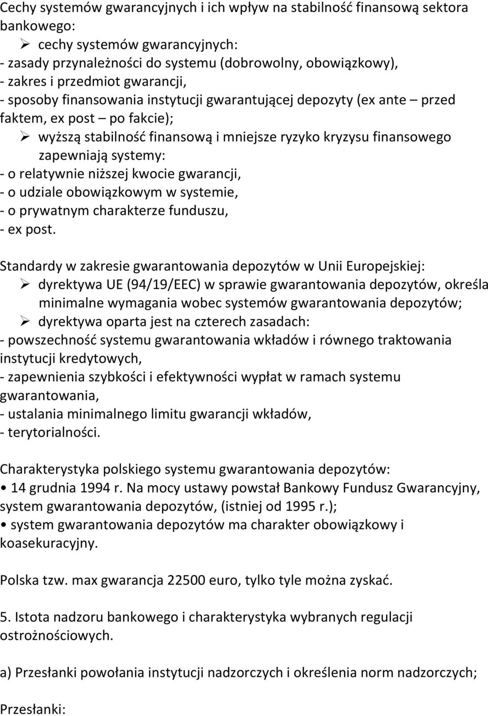 o relatywnie niższej kwocie gwarancji, - o udziale obowiązkowym w systemie, - o prywatnym charakterze funduszu, - ex post.