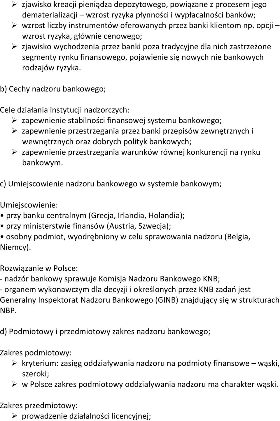 b) Cechy nadzoru bankowego; Cele działania instytucji nadzorczych: zapewnienie stabilności finansowej systemu bankowego; zapewnienie przestrzegania przez banki przepisów zewnętrznych i wewnętrznych