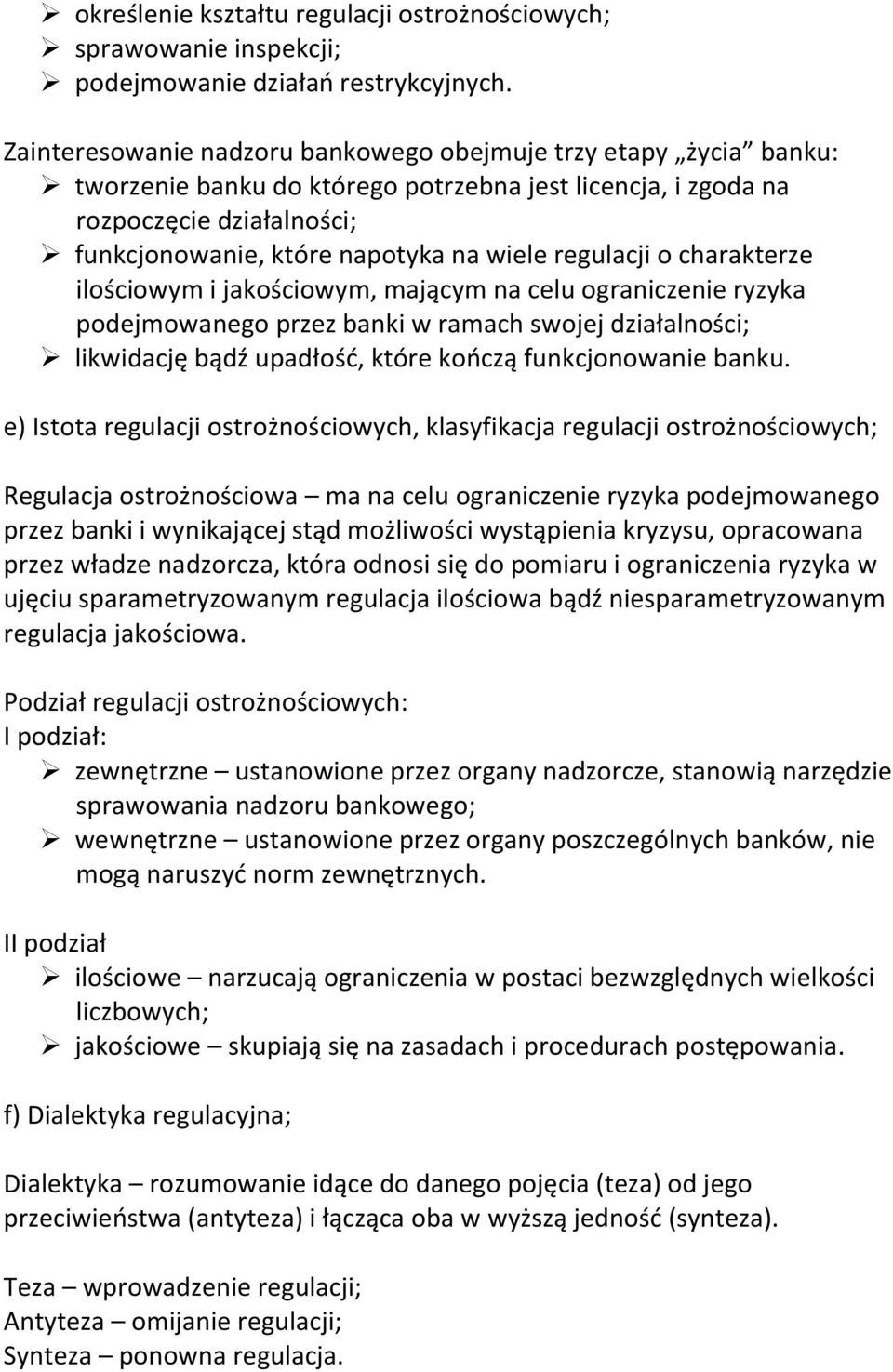 regulacji o charakterze ilościowym i jakościowym, mającym na celu ograniczenie ryzyka podejmowanego przez banki w ramach swojej działalności; likwidację bądź upadłośd, które kooczą funkcjonowanie