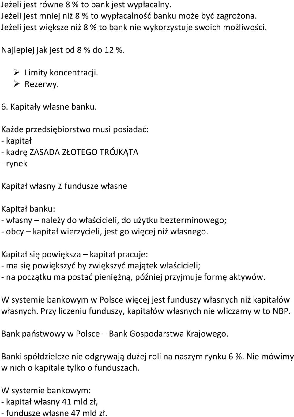 Każde przedsiębiorstwo musi posiadad: - kapitał - kadrę ZASADA ZŁOTEGO TRÓJKĄTA - rynek Kapitał banku: - własny należy do właścicieli, do użytku bezterminowego; - obcy kapitał wierzycieli, jest go