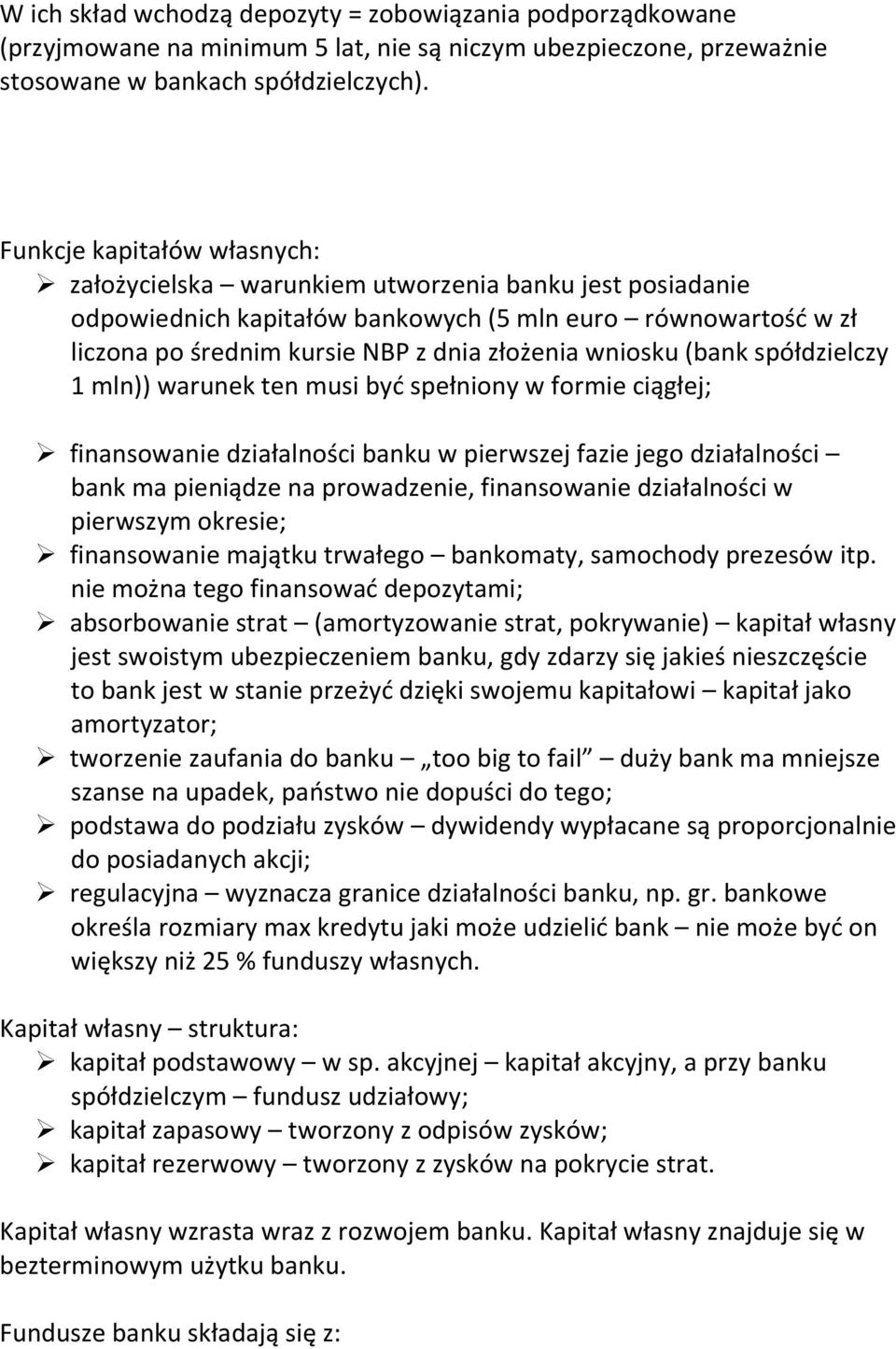 wniosku (bank spółdzielczy 1 mln)) warunek ten musi byd spełniony w formie ciągłej; finansowanie działalności banku w pierwszej fazie jego działalności bank ma pieniądze na prowadzenie, finansowanie