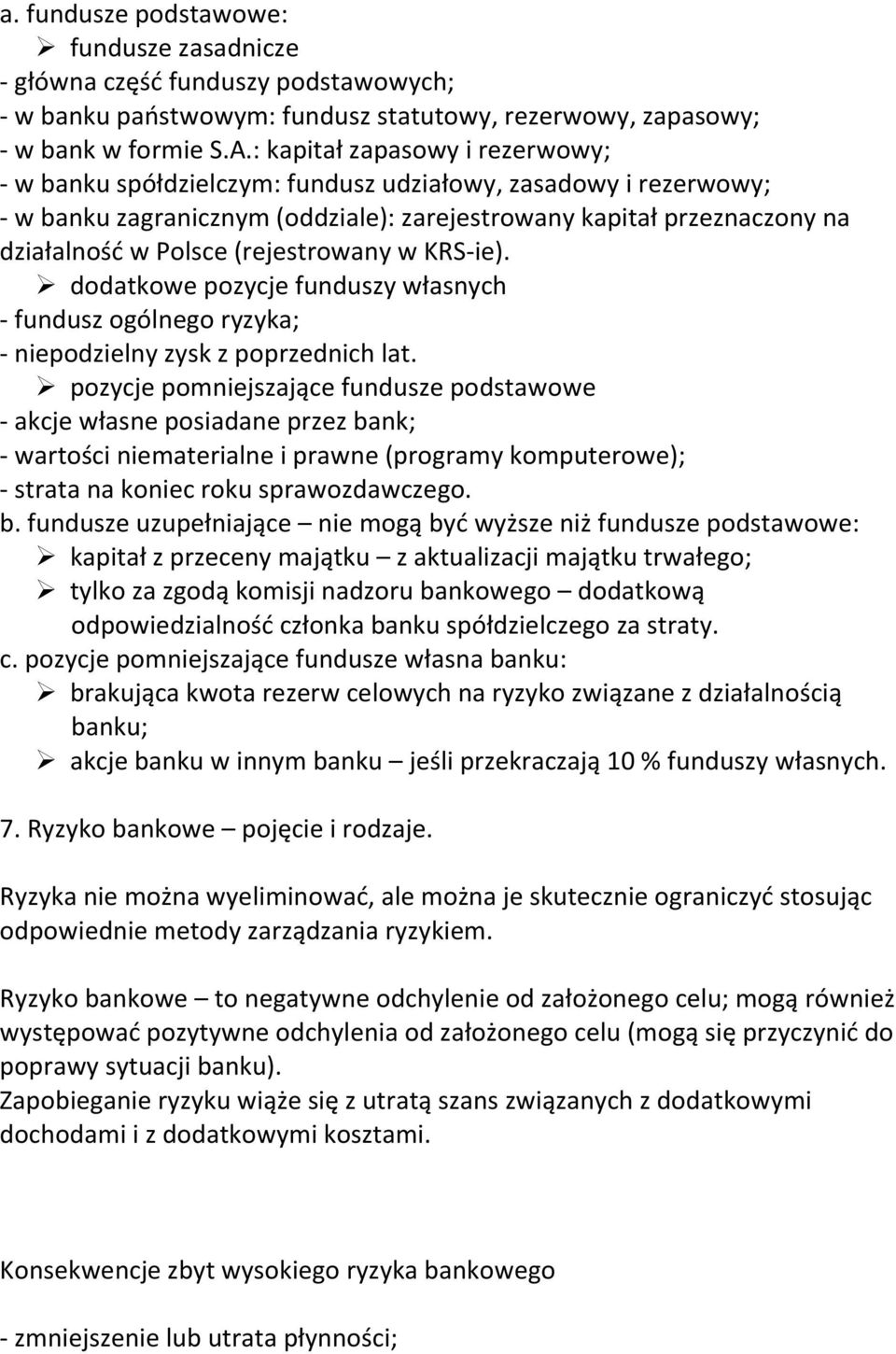 (rejestrowany w KRS-ie). dodatkowe pozycje funduszy własnych - fundusz ogólnego ryzyka; - niepodzielny zysk z poprzednich lat.