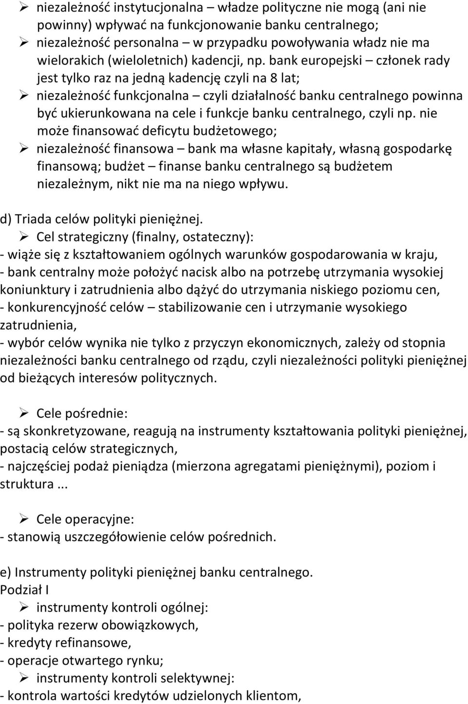 bank europejski członek rady jest tylko raz na jedną kadencję czyli na 8 lat; niezależnośd funkcjonalna czyli działalnośd banku centralnego powinna byd ukierunkowana na cele i funkcje banku