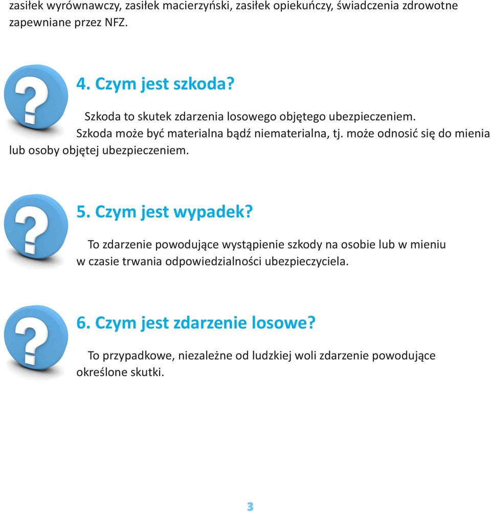 może odnosić się do mienia lub osoby objętej ubezpieczeniem. 5. Czym jest wypadek?