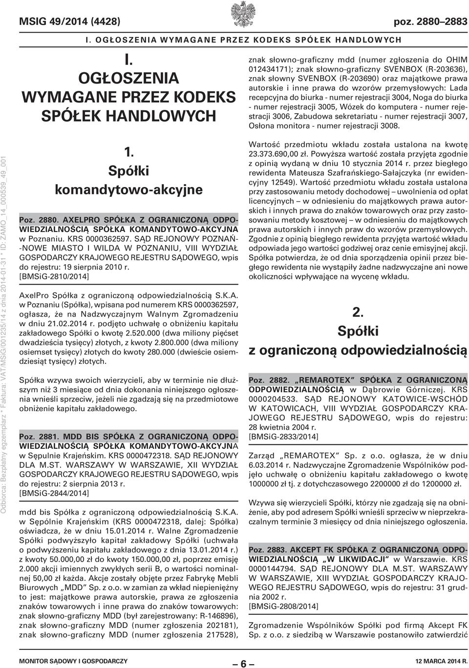 majątkowe prawa autorskie i inne prawa do wzorów przemysłowych: Lada recepcyjna do biurka - numer rejestracji 3004, Noga do biurka - numer rejestracji 3005, Wózek do komputera - numer rejestracji