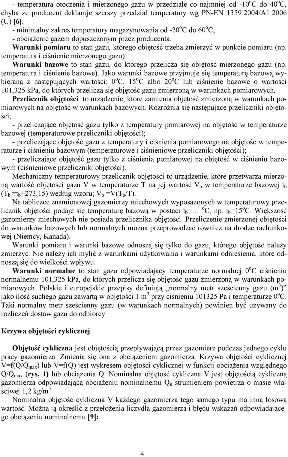 temperatura i ciśnienie mierzonego gazu). Warunki bazowe to stan gazu, do którego przelicza się objętość mierzonego gazu (np. temperatura i ciśnienie bazowe).