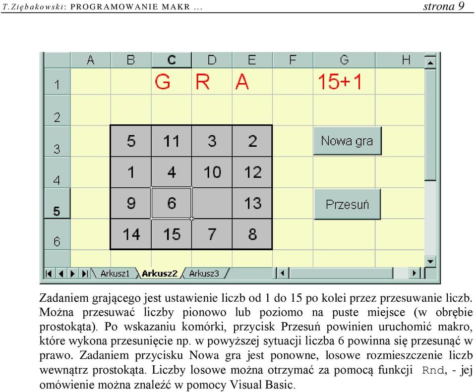 Można przesuwać liczby pionowo lub poziomo na puste miejsce (w obrębie prostokąta).