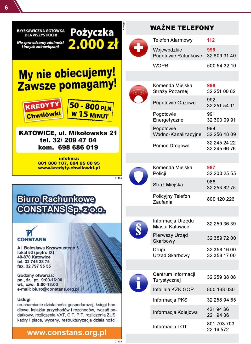 Policyjny Telefon Zaufania 997 32 200 25 55 986 32 253 82 75 800 120 226 Informacja Urzędu Miasta Katowice Pierwszy Urząd Skarbowy Drugi Urząd Skarbowy 32 259 36 39 32 359 72 00 32 358 16