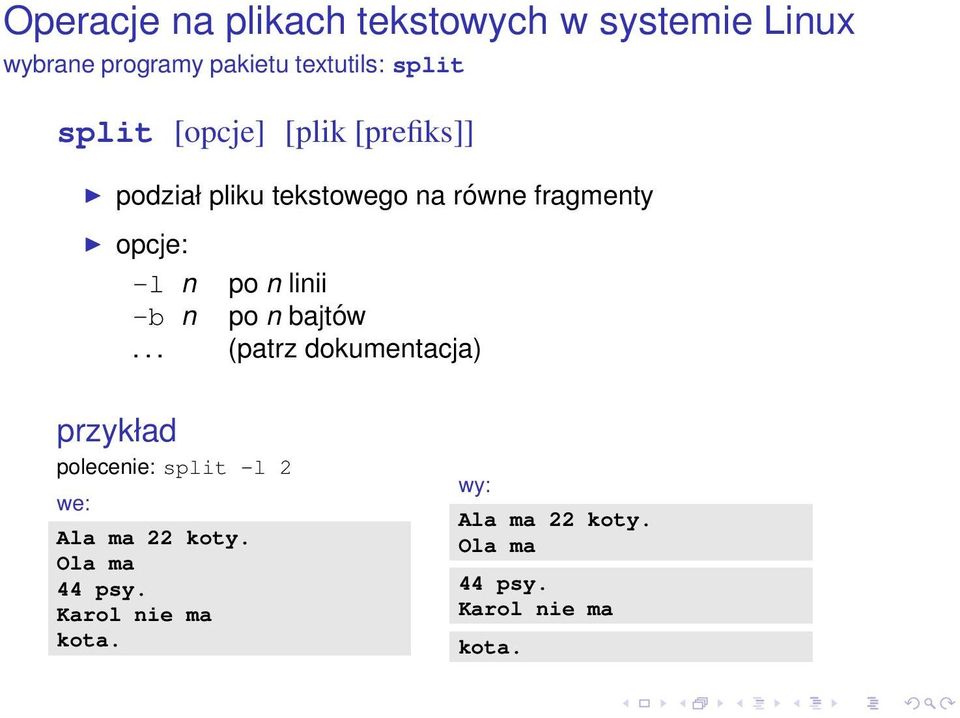 bajtów... (patrz dokumentacja) przykład polecenie: split -l 2 we: Ala ma 22 koty.