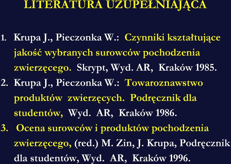 AR, Kraków 1985. 2. Krupa J., Pieczonka W.: Towaroznawstwo produktów zwierzęcych.