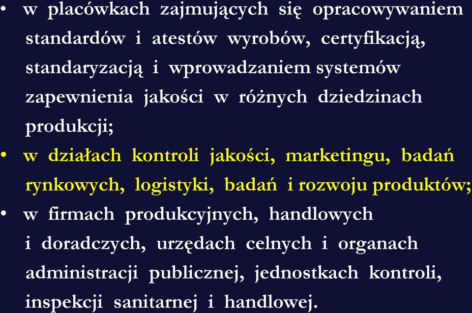 marketingu, badań rynkowych, logistyki, badań i rozwoju produktów; w firmach produkcyjnych, handlowych i