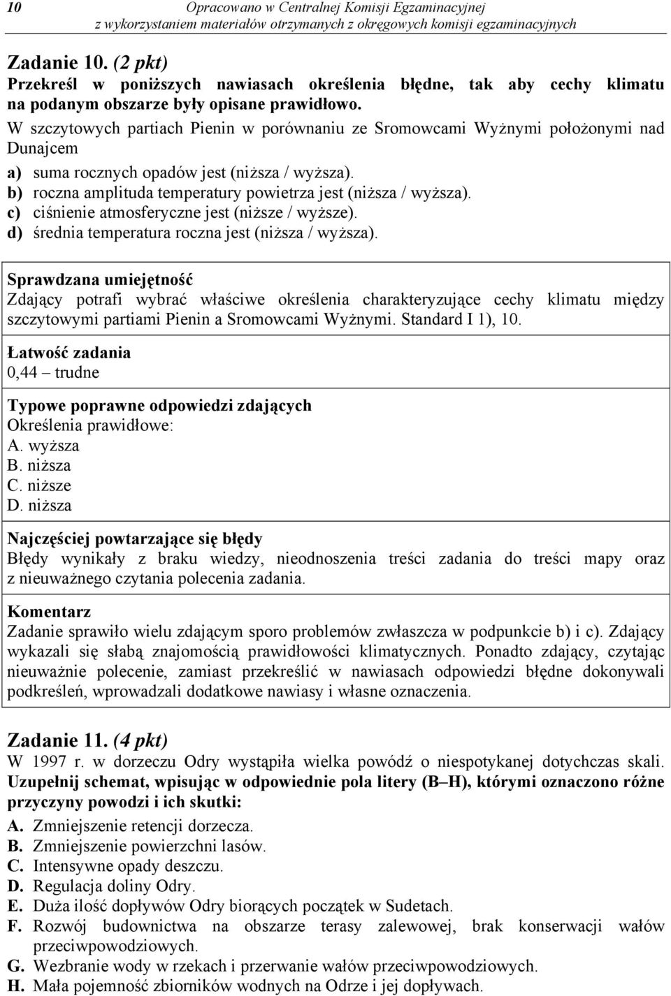 b) roczna amplituda temperatury powietrza jest (niższa / wyższa). c) ciśnienie atmosferyczne jest (niższe / wyższe). d) średnia temperatura roczna jest (niższa / wyższa).
