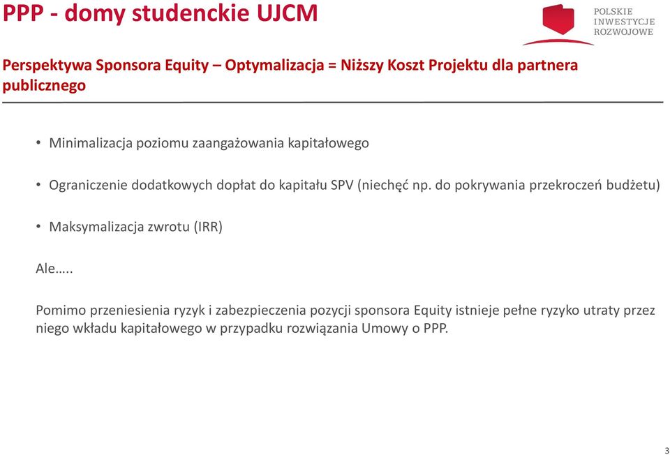 (niechęć np. do pokrywania przekroczeń budżetu) Maksymalizacja zwrotu (IRR) Ale.