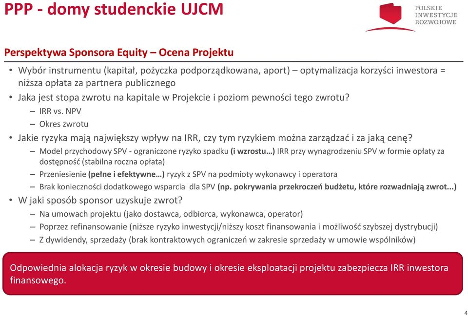 NPV Okres zwrotu Jakie ryzyka mają największy wpływ na IRR, czy tym ryzykiem można zarządzać i za jaką cenę?