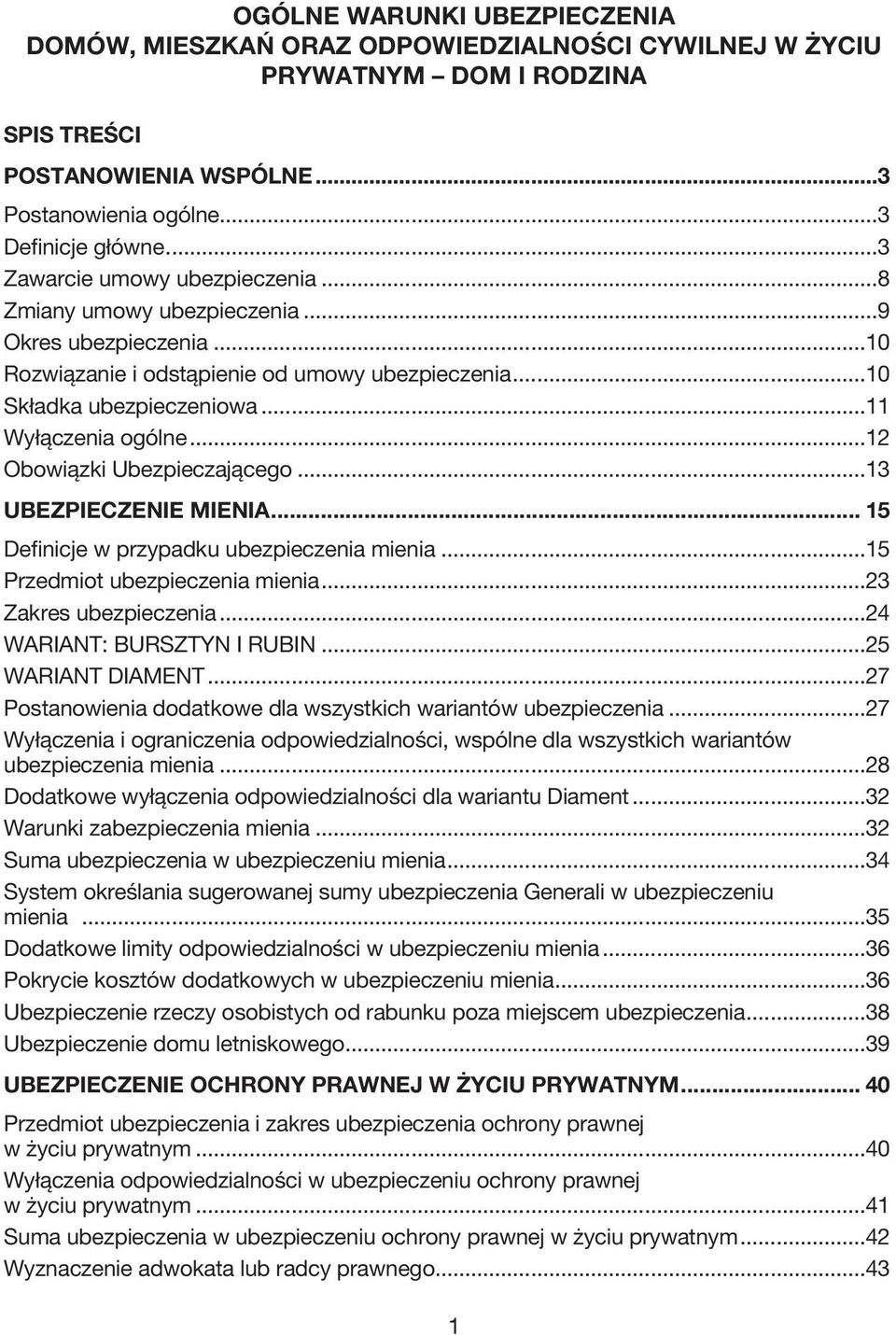 ..12 Obowiązki Ubezpieczającego...13 UBEZPIECZENIE MIENIA... 15 Definicje w przypadku ubezpieczenia mienia...15 Przedmiot ubezpieczenia mienia...23 Zakres ubezpieczenia...24 WARIANT: BURSZTYN I RUBIN.