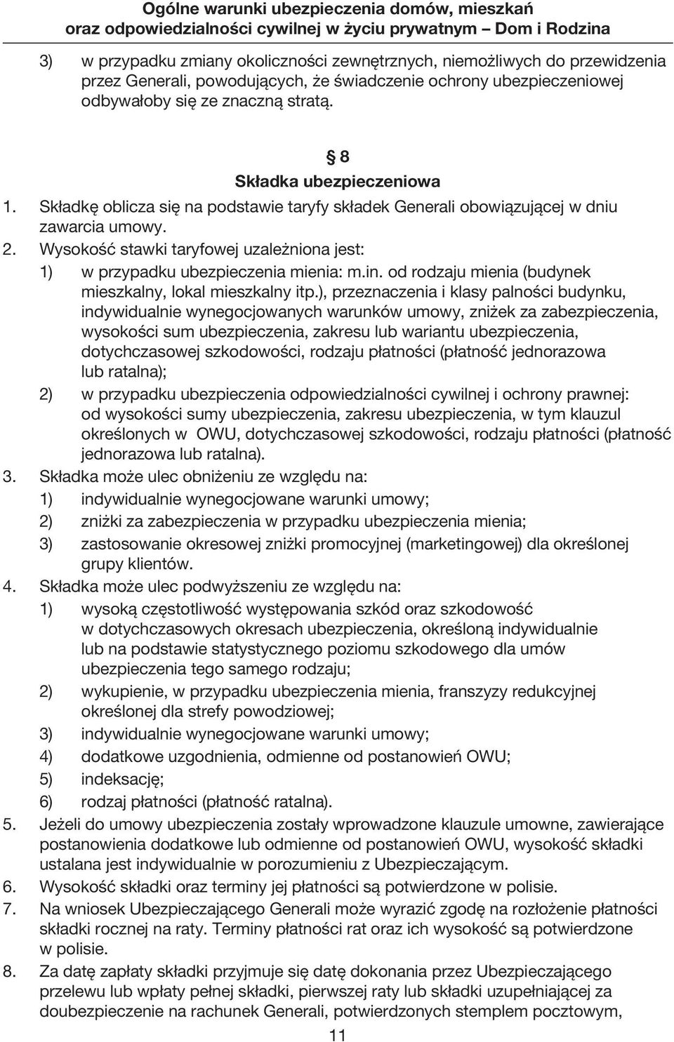 Wysokość stawki taryfowej uzależniona jest: 1) w przypadku ubezpieczenia mienia: m.in. od rodza ju mienia (budynek mieszkalny, lokal mieszkalny itp.