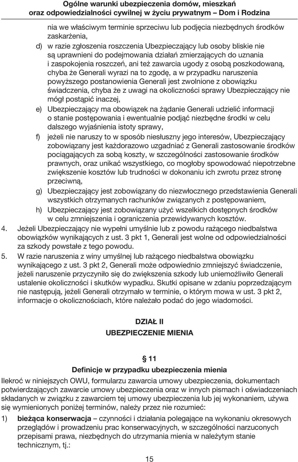 zwolnione z obowiązku świadczenia, chyba że z uwagi na okoliczności sprawy Ubezpieczający nie mógł postąpić inaczej, e) Ubezpieczający ma obowiązek na żądanie Generali udzielić informacji o stanie