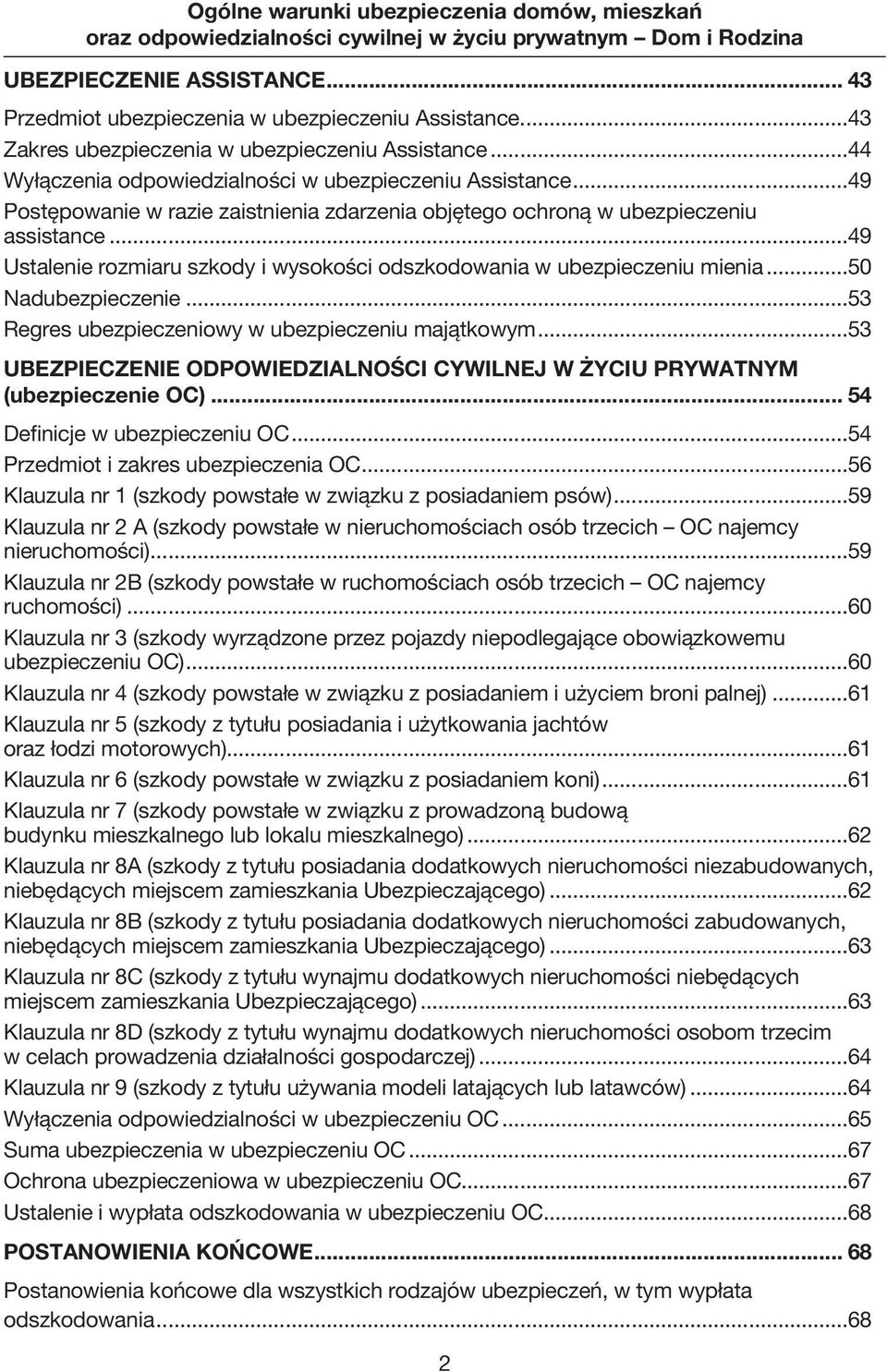 ..53 Regres ubezpieczeniowy w ubezpieczeniu majątkowym...53 UBEZPIECZENIE ODPOWIEDZIALNOŚCI CYWILNEJ W ŻYCIU PRYWATNYM (ubezpieczenie OC)... 54 Definicje w ubezpieczeniu OC.