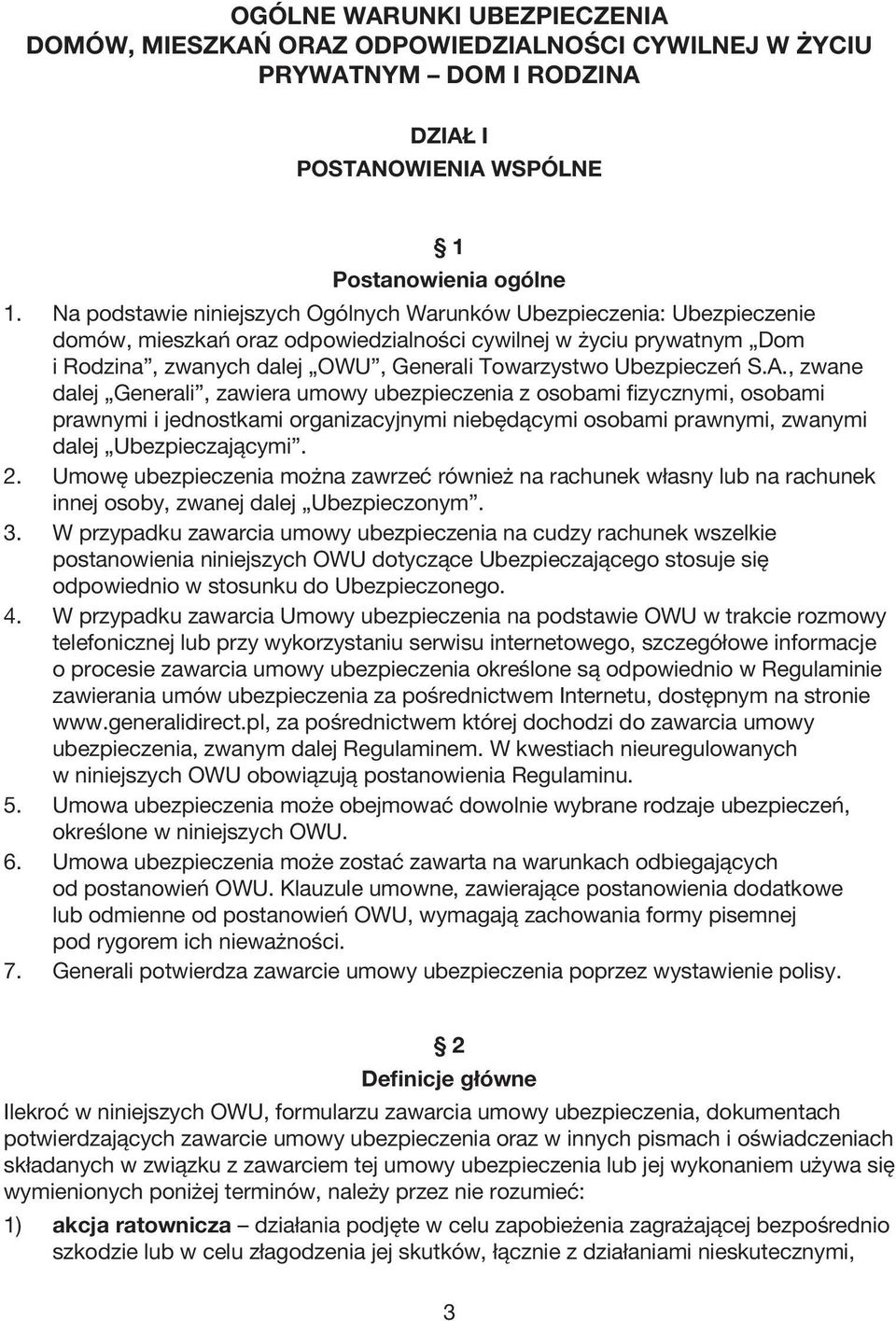 Ubezpieczeń S.A., zwane dalej Generali, zawiera umowy ubezpieczenia z osobami fizycznymi, osobami prawnymi i jednostkami organizacyjnymi niebędącymi osobami prawnymi, zwanymi dalej Ubezpieczającymi.