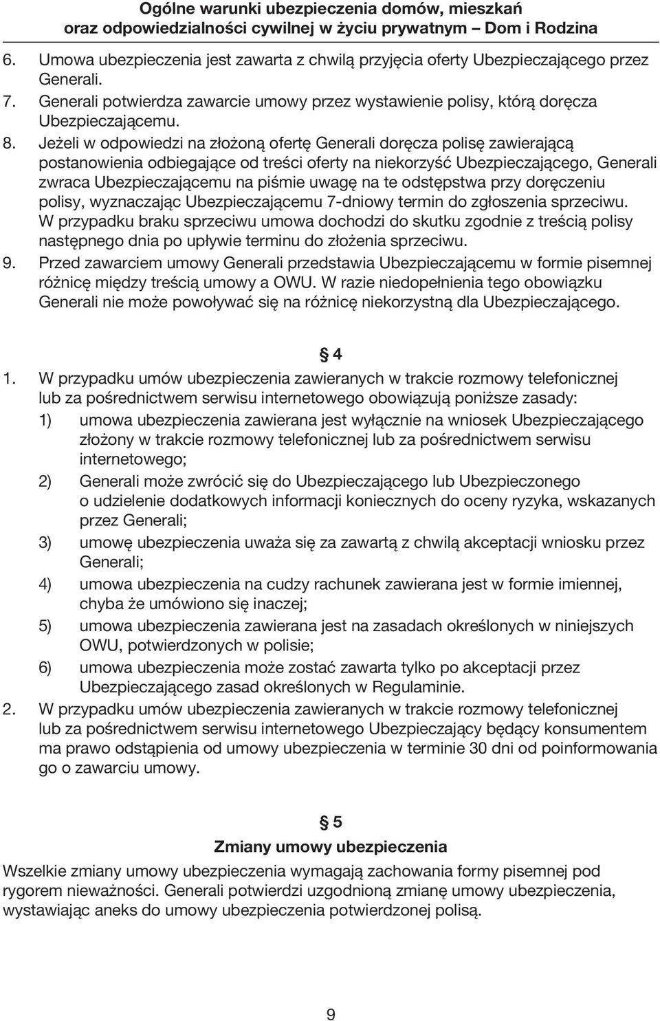 na te odstępstwa przy doręczeniu polisy, wyznaczając Ubezpieczającemu 7-dniowy termin do zgłoszenia sprzeciwu.