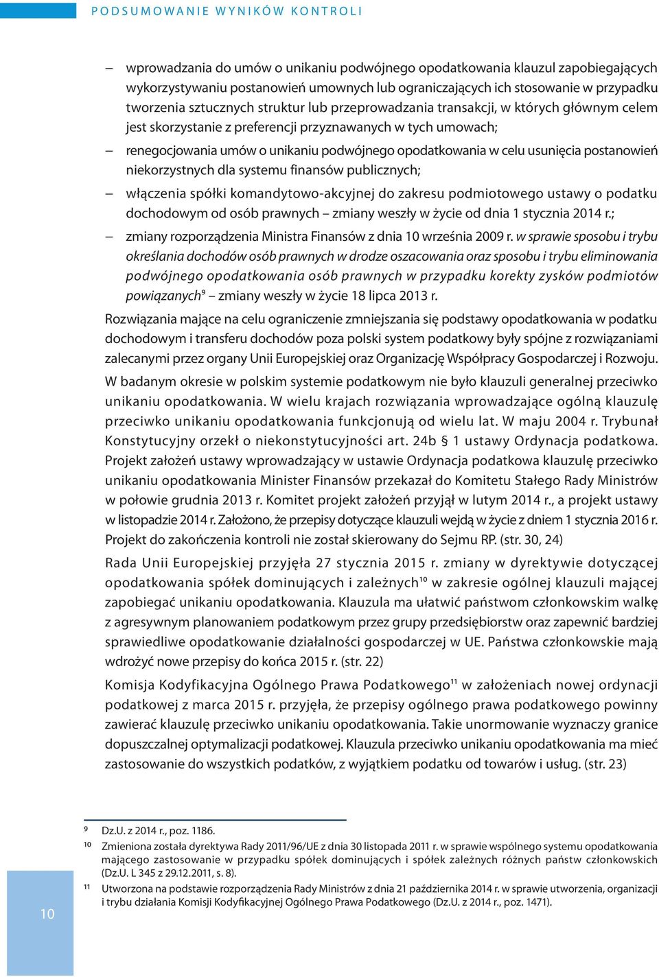 unikaniu podwójnego opodatkowania w celu usunięcia postanowień niekorzystnych dla systemu finansów publicznych; włączenia spółki komandytowo-akcyjnej do zakresu podmiotowego ustawy o podatku