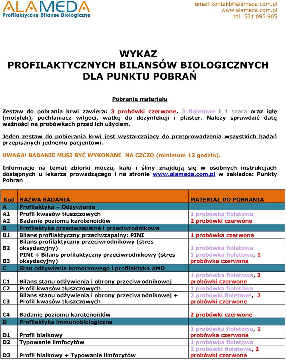 Jeden zestaw do pobierania krwi jest wystarczający do przeprowadzenia wszystkich badań przepisanych jednemu pacjentowi. UWAGA! BADANIE MUSI BYĆ WYKONANE NA CZCZO (minimum 12 godzin).