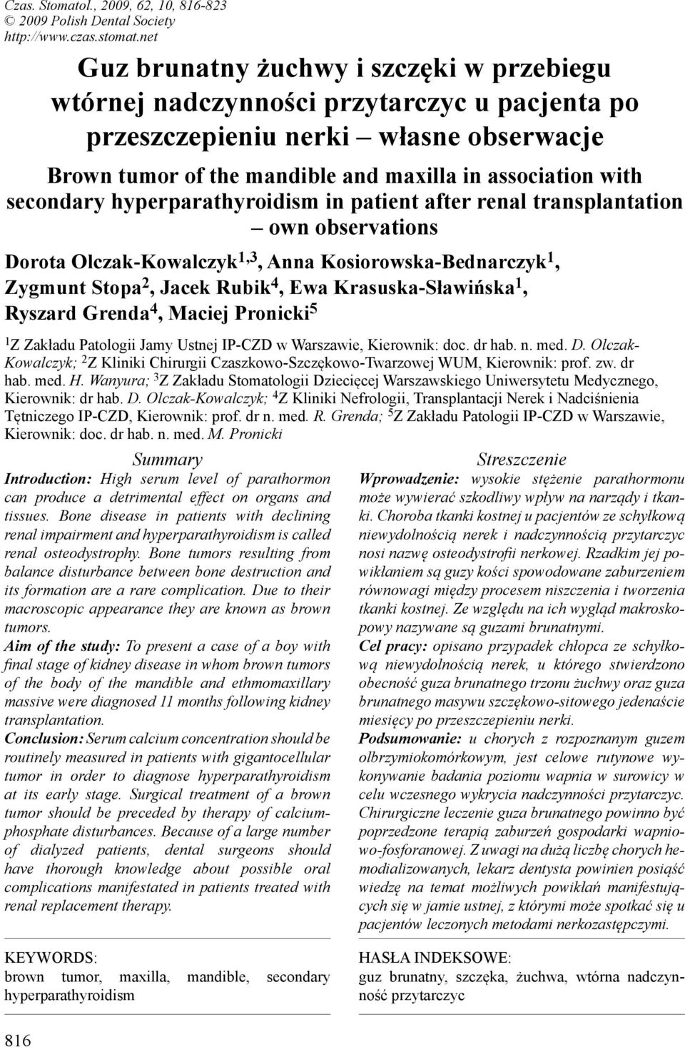 secondary hyperparathyroidism in patient after renal transplantation own observations Dorota Olczak-Kowalczyk 1,3, Anna Kosiorowska-Bednarczyk 1, Zygmunt Stopa 2, Jacek Rubik 4, Ewa