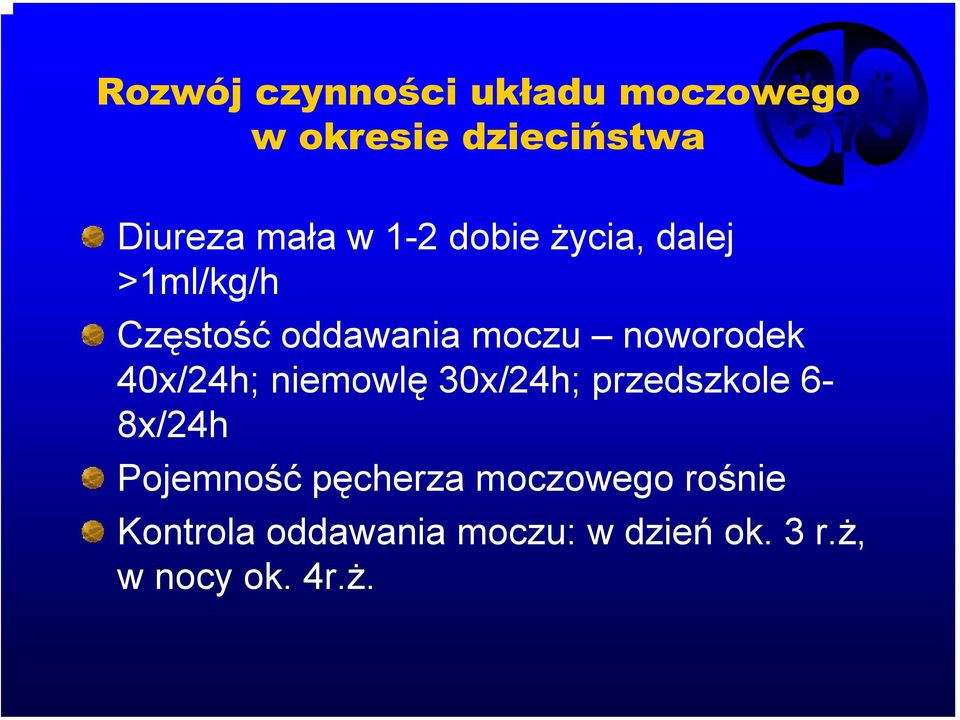 40x/24h; niemowlę 30x/24h; przedszkole 6-8x/24h Pojemność pęcherza