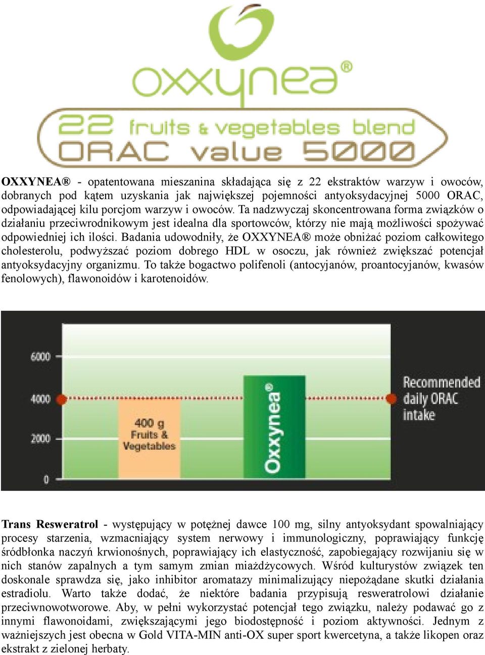 Badania udowodniły, że OXXYNEA może obniżać poziom całkowitego cholesterolu, podwyższać poziom dobrego HDL w osoczu, jak również zwiększać potencjał antyoksydacyjny organizmu.