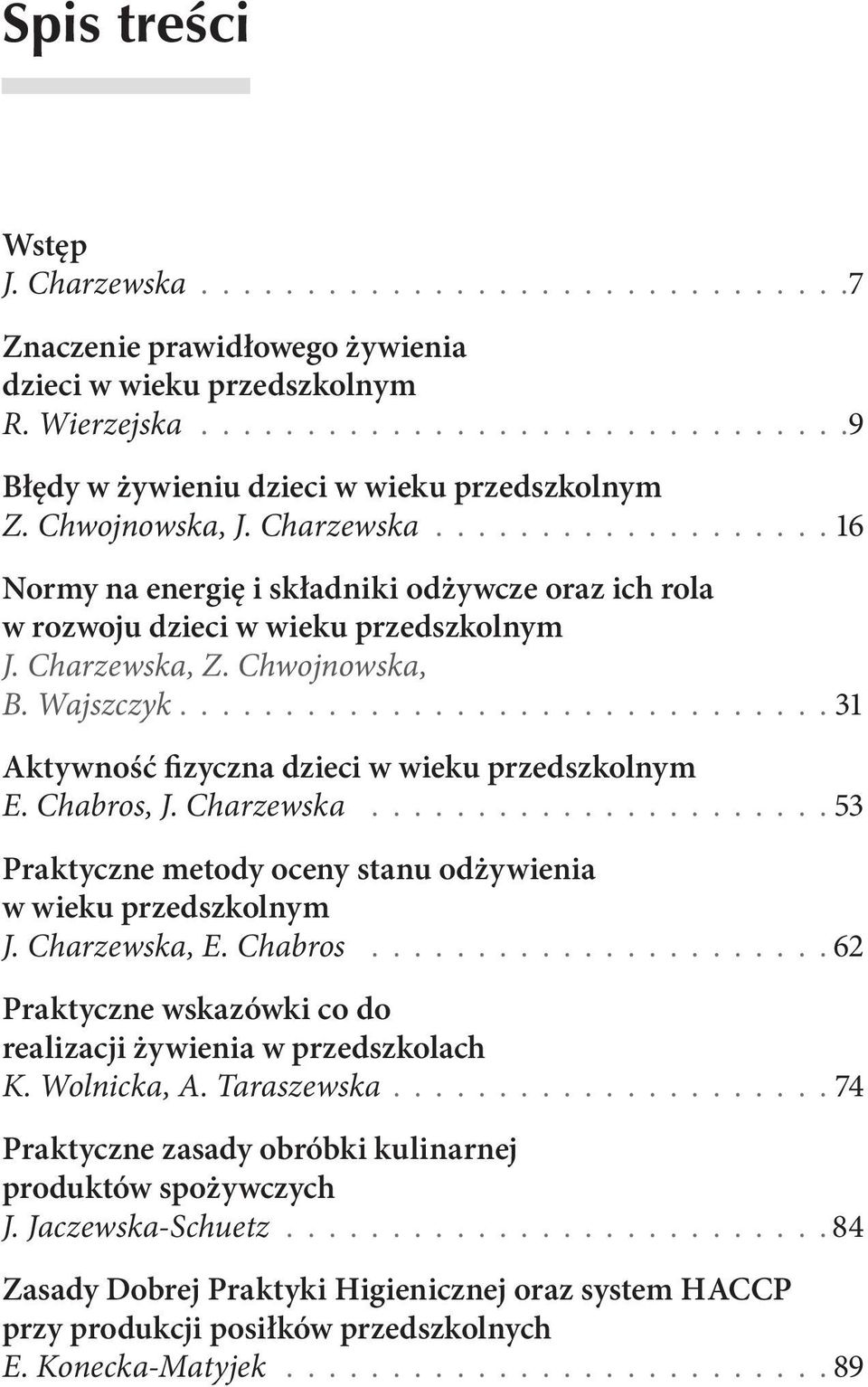 .............................. 31 Aktywność fizyczna dzieci w wieku przedszkolnym E. Chabros, J. Charzewska...................... 53 Praktyczne metody oceny stanu odżywienia w wieku przedszkolnym J.