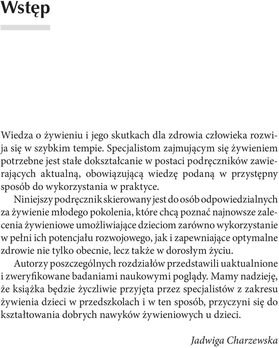 Niniejszy podręcznik skierowany jest do osób odpowiedzialnych za żywienie młodego pokolenia, które chcą poznać najnowsze zalecenia żywieniowe umożliwiające dzieciom zarówno wykorzystanie w pełni ich