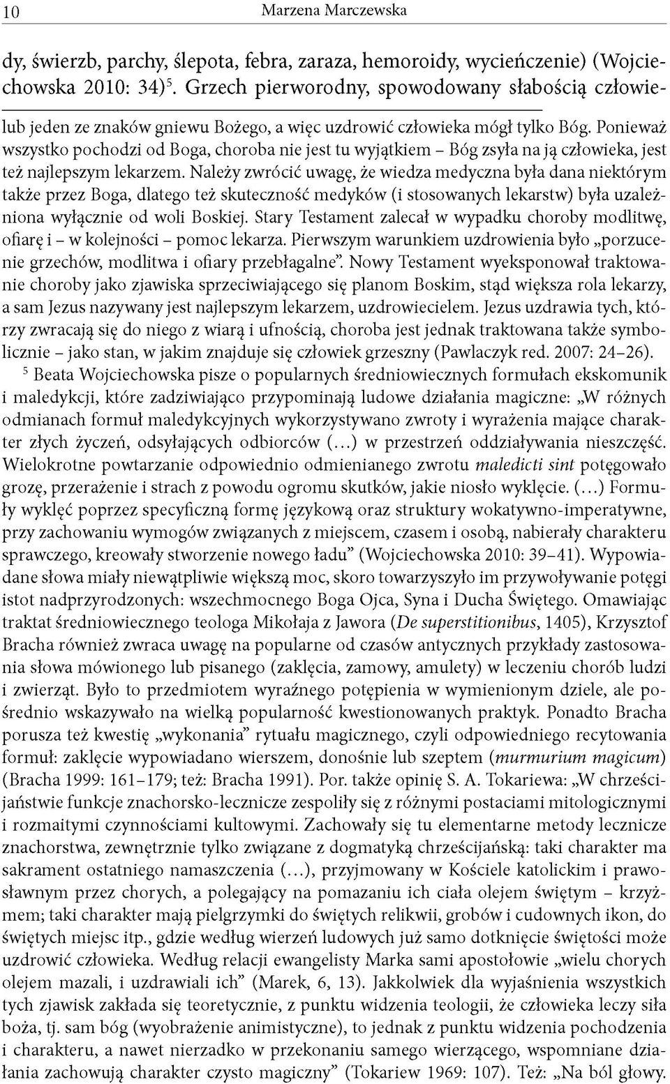 Ponieważ wszystko pochodzi od Boga, choroba nie jest tu wyjątkiem - Bóg zsyła na ją człowieka, jest też najlepszym lekarzem.