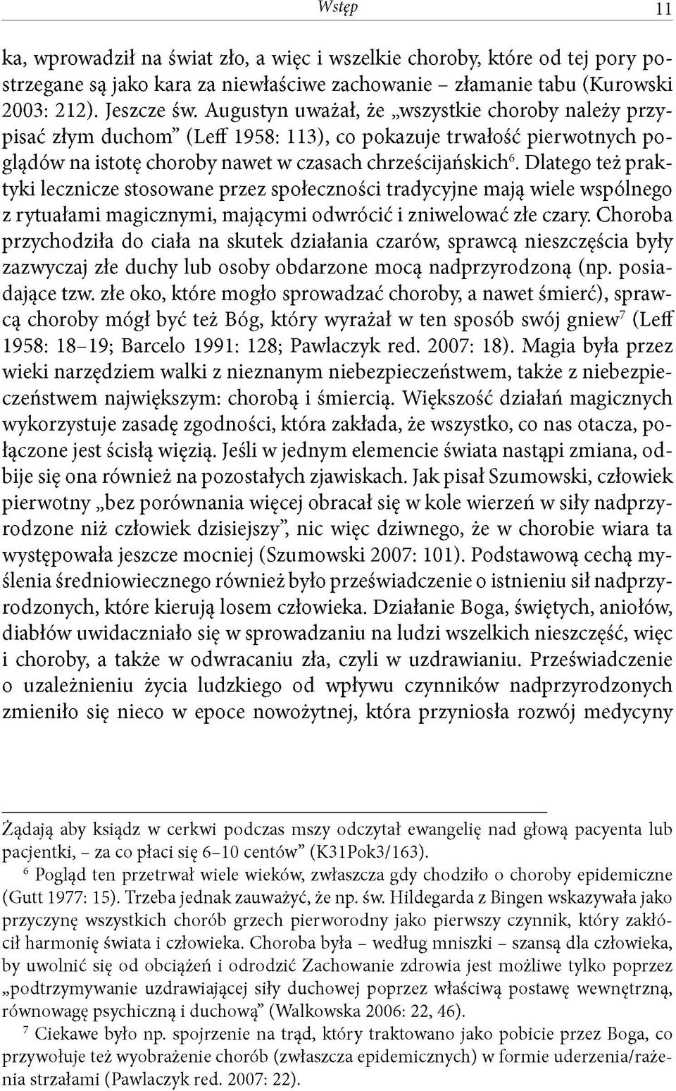 Dlatego też praktyki lecznicze stosowane przez społeczności tradycyjne mają wiele wspólnego z rytuałami magicznymi, mającymi odwrócić i zniwelować złe czary.