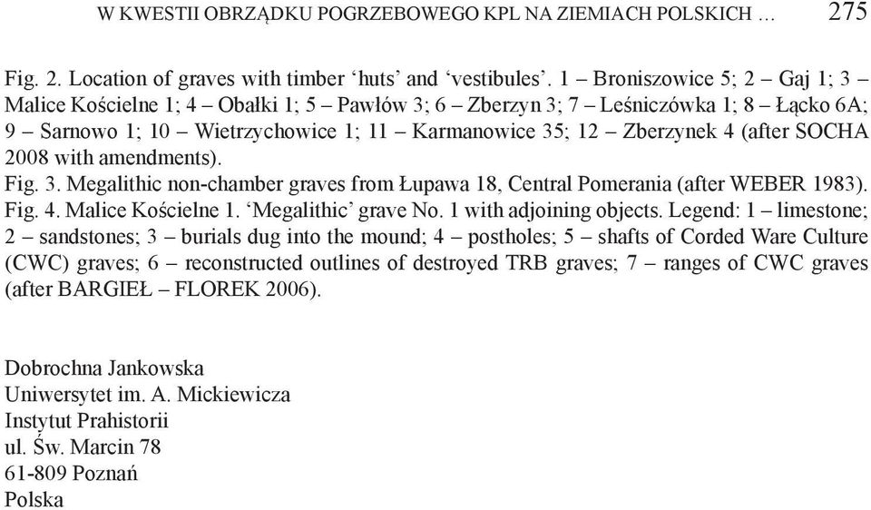 2008 with amendments). Fig. 3. Megalithic non-chamber graves from Łupawa 18, Central Pomerania (after WEBER 1983). Fig. 4. Malice Kościelne 1. Megalithic grave No. 1 with adjoining objects.