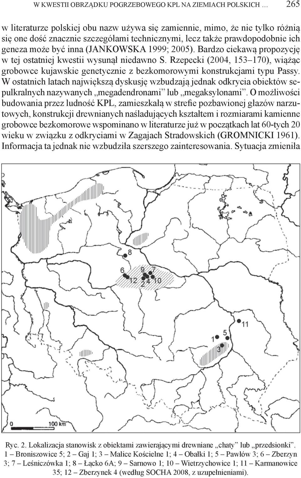 Rzepecki (2004, 153 170), wiążąc grobowce kujawskie genetycznie z bezkomorowymi konstrukcjami typu Passy.