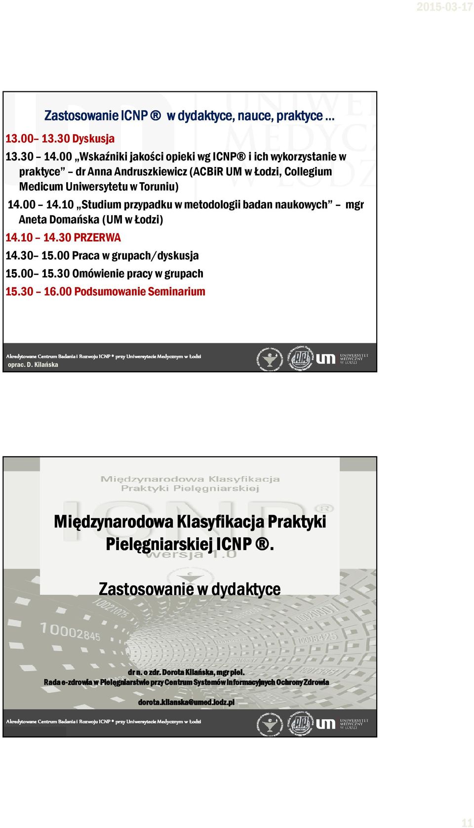 10 Studium przypadku w metodologii badan naukowych mgr Aneta Domańska (UM w Łodzi) 14.10 14.30 PRZERWA 14.30 15.00 Praca w grupach/dyskusja 15.00 15.