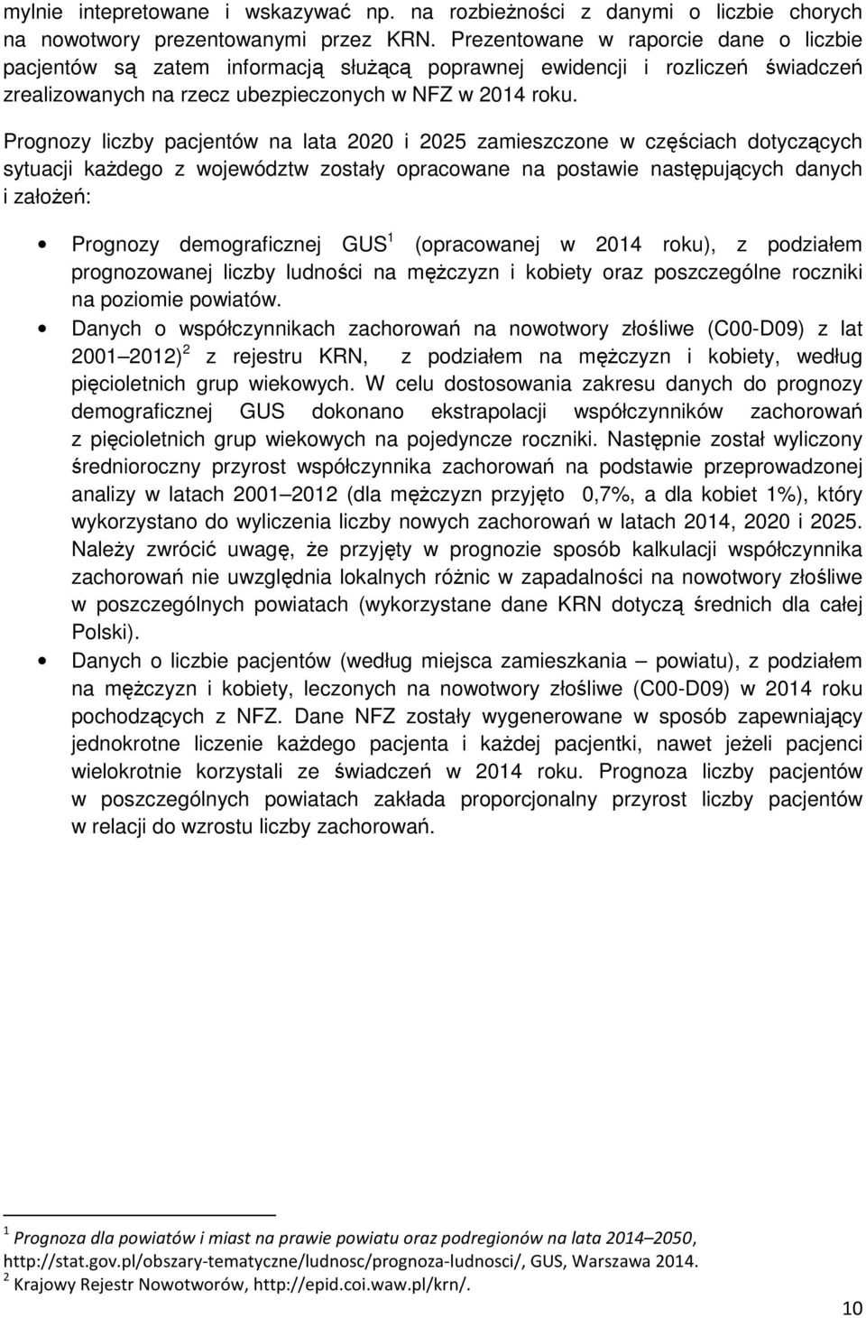 Prognozy liczby pacjentów na lata 2020 i 2025 zamieszczone w częściach dotyczących sytuacji każdego z województw zostały opracowane na postawie następujących danych i założeń: Prognozy demograficznej