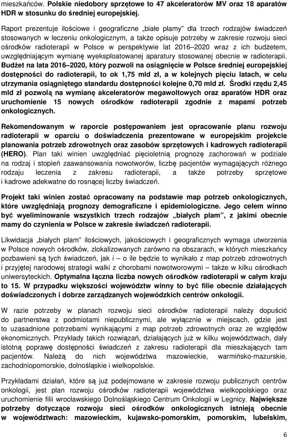 Polsce w perspektywie lat 2016 2020 wraz z ich budżetem, uwzględniającym wymianę wyeksploatowanej aparatury stosowanej obecnie w radioterapii.