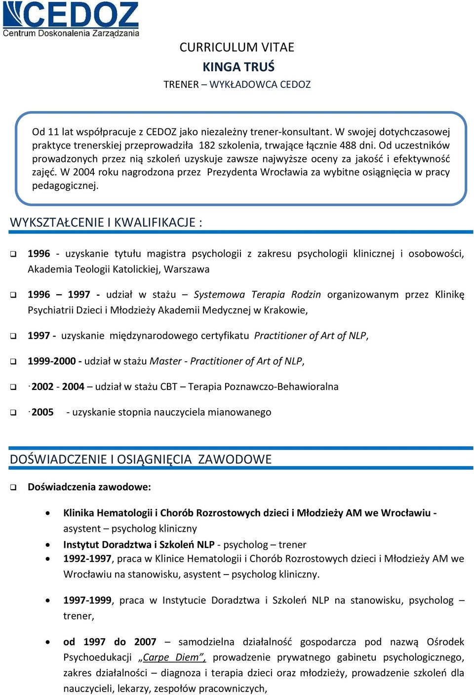 Od uczestników prowadzonych przez nią szkoleń uzyskuje zawsze najwyższe oceny za jakość i efektywność zajęć.