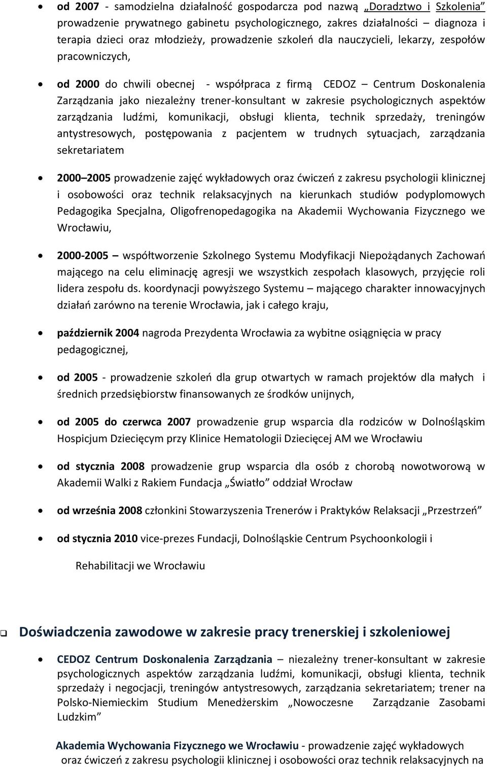 zakresie psychologicznych aspektów zarządzania ludźmi, komunikacji, obsługi klienta, technik sprzedaży, treningów antystresowych, postępowania z pacjentem w trudnych sytuacjach, zarządzania