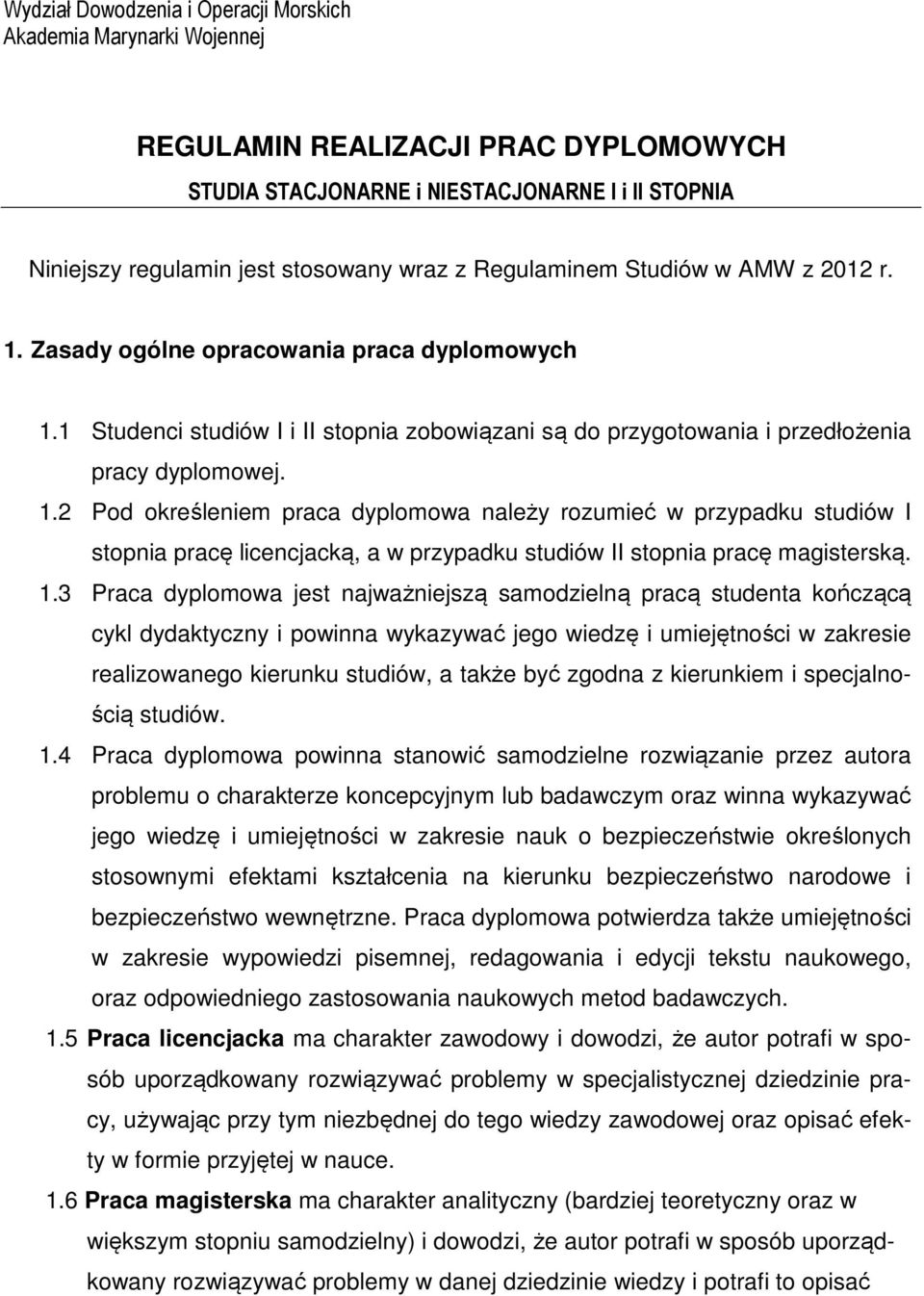 1.3 Praca dyplomowa jest najważniejszą samodzielną pracą studenta kończącą cykl dydaktyczny i powinna wykazywać jego wiedzę i umiejętności w zakresie realizowanego kierunku studiów, a także być