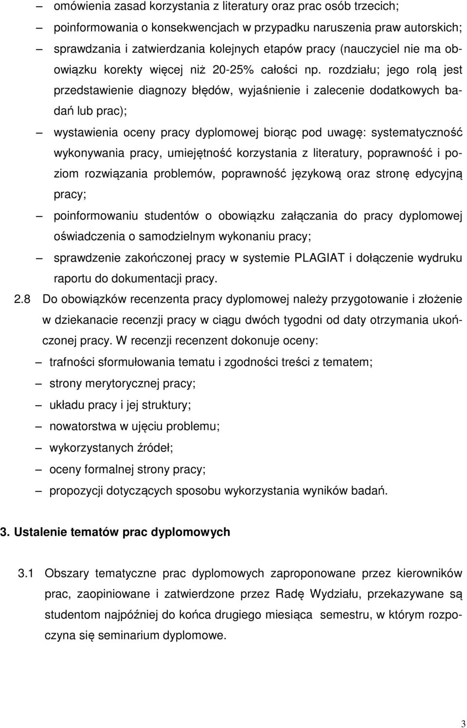 rozdziału; jego rolą jest przedstawienie diagnozy błędów, wyjaśnienie i zalecenie dodatkowych badań lub prac); wystawienia oceny pracy dyplomowej biorąc pod uwagę: systematyczność wykonywania pracy,