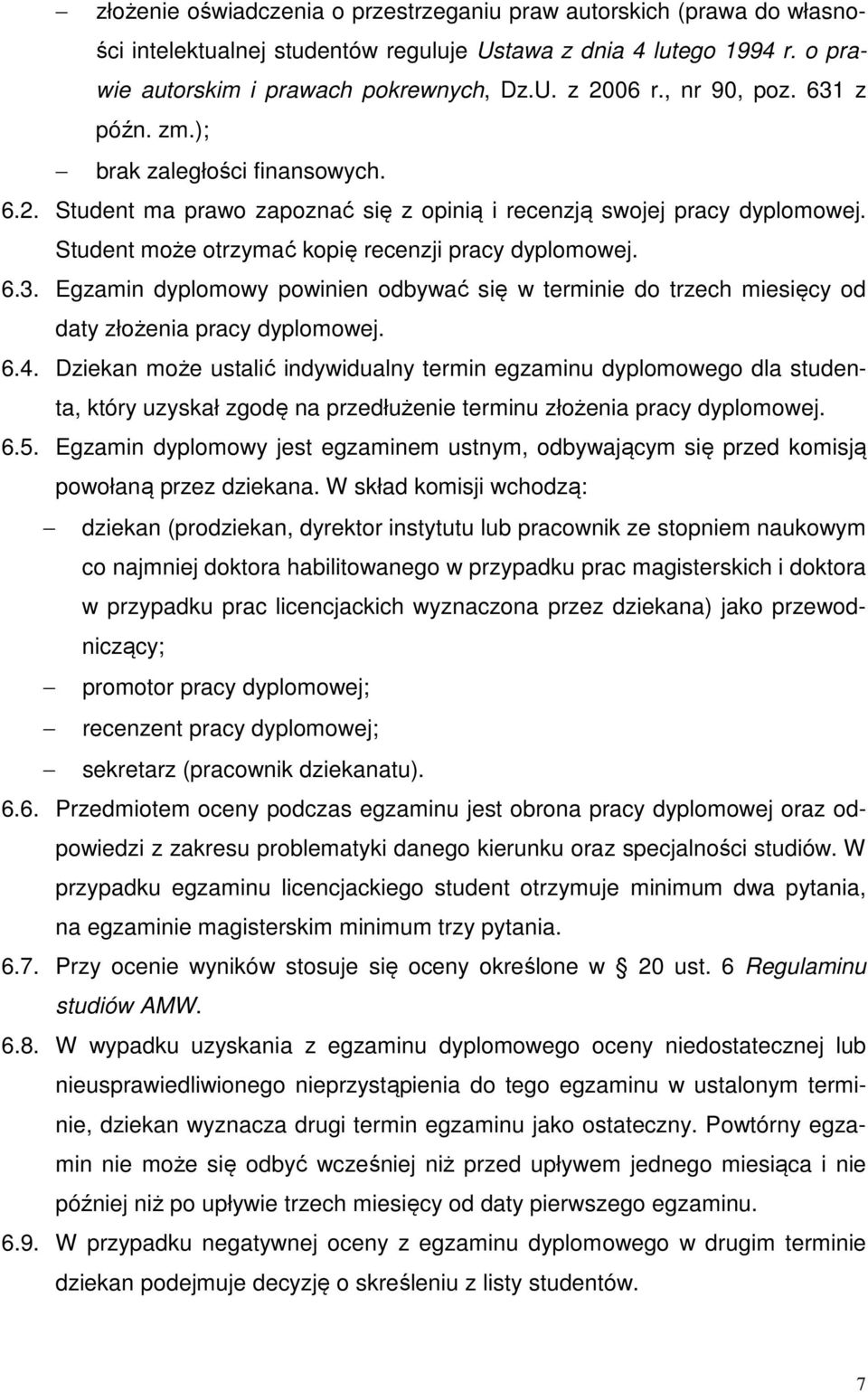 6.4. Dziekan może ustalić indywidualny termin egzaminu dyplomowego dla studenta, który uzyskał zgodę na przedłużenie terminu złożenia pracy dyplomowej. 6.5.